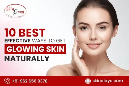 10 Best Effective Ways to Get Glowing Skin Naturally